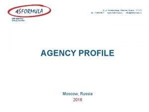 AGENCY PROFILE Moscow Russia 2016 Established in 1997