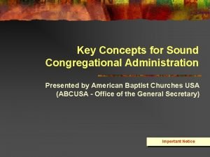 Key Concepts for Sound Congregational Administration Presented by