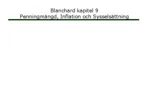 Blanchard kapitel 9 Penningmngd Inflation och Sysselsttning Dagens