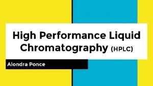 High Performance Liquid Chromatography HPLC Alondra Ponce What