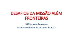 DESAFIOS DA MISSO ALM FRONTEIRAS 34 Semana Teolgica