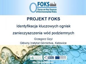 PROJEKT FOKS Identyfikacja kluczowych ognisk zanieczyszczenia wd podziemnych