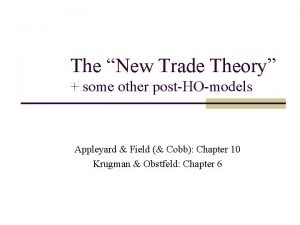 The New Trade Theory some other postHOmodels Appleyard