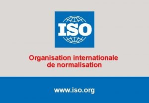 Organisation internationale de normalisation www iso org Fvrier