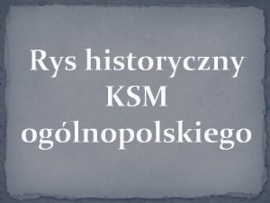 Rys historyczny KSM oglnopolskiego Katolickie Stowarzyszenie Modziey jest