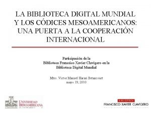 LA BIBLIOTECA DIGITAL MUNDIAL Y LOS CDICES MESOAMERICANOS