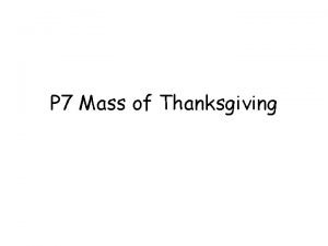 P 7 Mass of Thanksgiving Alleluia Alleluia Give