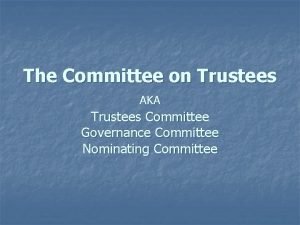 The Committee on Trustees AKA Trustees Committee Governance