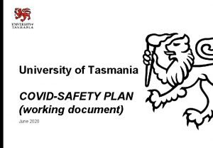 University of Tasmania COVIDSAFETY PLAN working document June