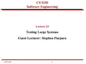 CS 5150 Software Engineering Lecture 23 Testing Large