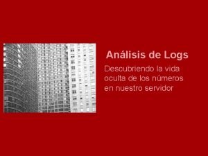 Anlisis de Logs Descubriendo la vida oculta de