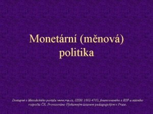 Monetrn mnov politika Dostupn z Metodickho portlu www