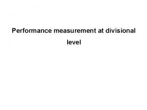 Performance measurement at divisional level Key performance indicators