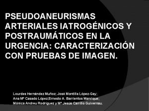 PSEUDOANEURISMAS ARTERIALES IATROGNICOS Y POSTRAUMTICOS EN LA URGENCIA