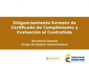 Diligenciamiento formato de Certificado de Cumplimiento y Evaluacin