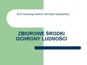 Bro masowego raenia i terroryzm wspczesny ZBIOROWE RODKI