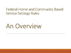 Federal Home and Community Based Service Settings Rules