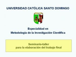 UNIVERSIDAD CATLICA SANTO DOMINGO Especialidad en Metodologa de