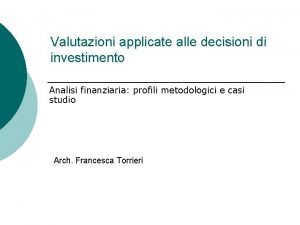 Valutazioni applicate alle decisioni di investimento Analisi finanziaria