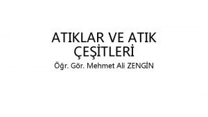 ATIKLAR VE ATIK ETLER r Gr Mehmet Ali