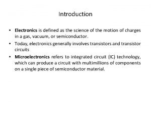 Introduction Electronics is defined as the science of