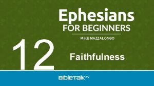 12 MIKE MAZZALONGO Faithfulness Review Paul describes Gods