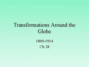 Transformations Around the Globe 1800 1914 Ch 28