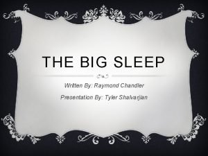 THE BIG SLEEP Written By Raymond Chandler Presentation