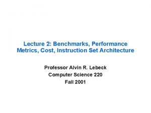 Lecture 2 Benchmarks Performance Metrics Cost Instruction Set