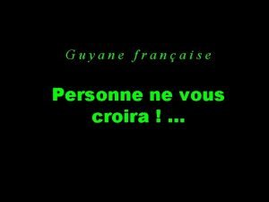 Guyane personne ne vous croira