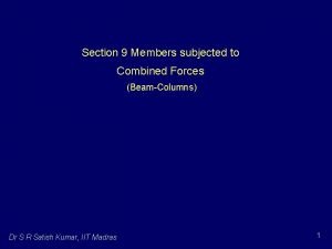 Section 9 Members subjected to Combined Forces BeamColumns