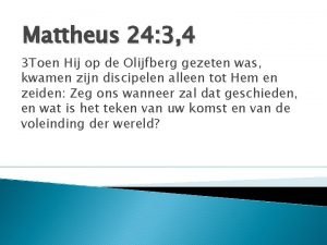 Mattheus 24 3 4 3 Toen Hij op
