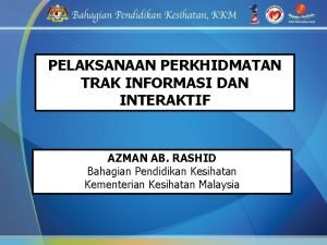 PELAKSANAAN PERKHIDMATAN TRAK INFORMASI DAN INTERAKTIF AZMAN AB