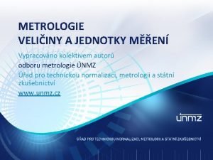 METROLOGIE VELIINY A JEDNOTKY MEN Vypracovno kolektivem autor