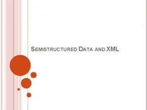 SEMISTRUCTURED DATA AND XML DATA FILES ON THE