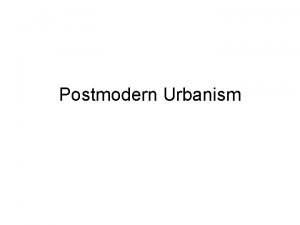Postmodern Urbanism Defining postmodern the contemporary movement of