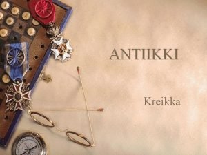 ANTIIKKI Kreikka Kreikkalainen maailma Antiikin kulttuurin aikakaudet Klassinen