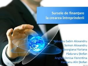 Sursele de finanare la crearea ntreprinderii Bbeanu SabinAlexandru