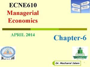 ECNE 610 Managerial Economics APRIL 2014 Chapter6 Dr