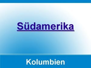 Sdamerika Kolumbien Allgemeine Informationen Lage Naturraum Bevlkerung Favelas