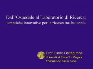 DallOspedale al Laboratorio di Ricerca tematiche innovative per