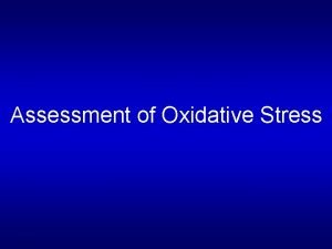 Assessment of Oxidative Stress Oxidative stress involves in