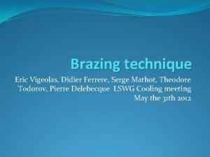 Brazing technique Eric Vigeolas Didier Ferrere Serge Mathot