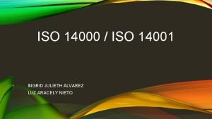 ISO 14000 ISO 14001 INGRID JULIETH ALVAREZ LUZ