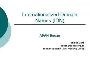 Internationalized Domain Names IDN APAN Busan James Seng
