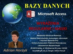 BAZY DANYCH Microsoft Access WYRAENIA REGULARNE I MASKI