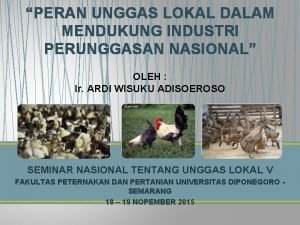 PERAN UNGGAS LOKAL DALAM MENDUKUNG INDUSTRI PERUNGGASAN NASIONAL