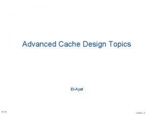 Advanced Cache Design Topics El Ayat 915 cache