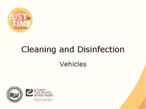 Cleaning and Disinfection Vehicles Overview Any vehicle used