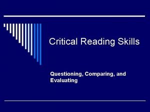 Critical Reading Skills Questioning Comparing and Evaluating Critical